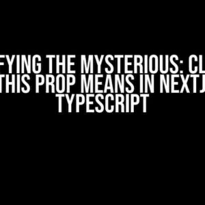 Demystifying the Mysterious: Clarifying what this prop means in NextJS with TypeScript