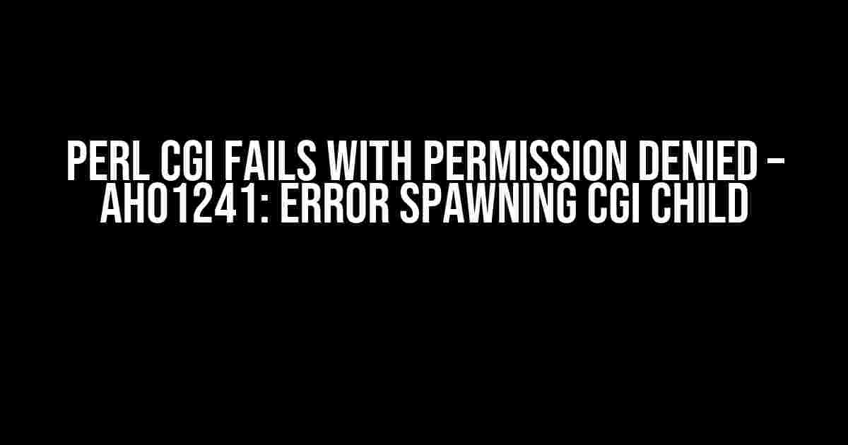 Perl CGI Fails with Permission Denied – AH01241: Error spawning CGI child