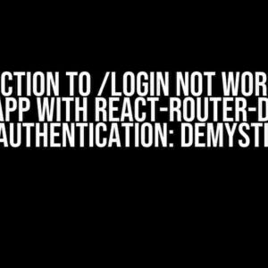 Redirection to /login not working in React app with react-router-dom and JWT authentication: Demystified!