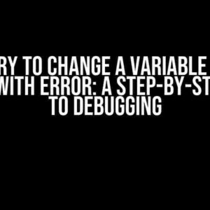 When I try to change a variable in a file, I stack with error: A Step-by-Step Guide to Debugging